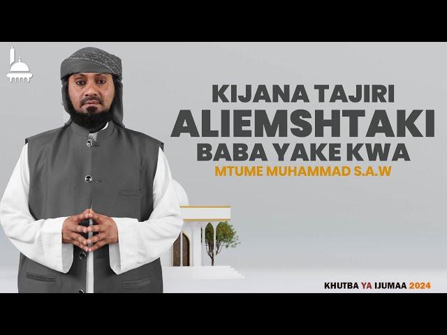 #LIVE: KIJANA TAJIRI ALIEMSHTAKI BABA YAKE KWA MTUME MUHAMMAD (S.A.W) - KHUTBA YA IJUMAA