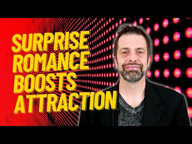 Surprise Romance Boosts Attraction