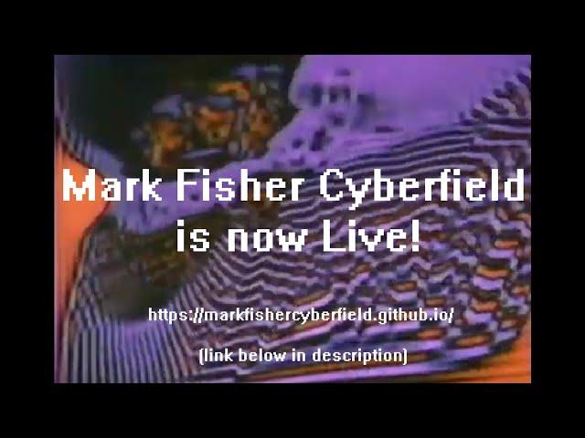 Mark Fisher Cyberfield is now Live!