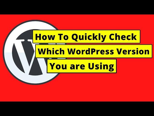 How To Quickly Check Which WordPress Version You are Using