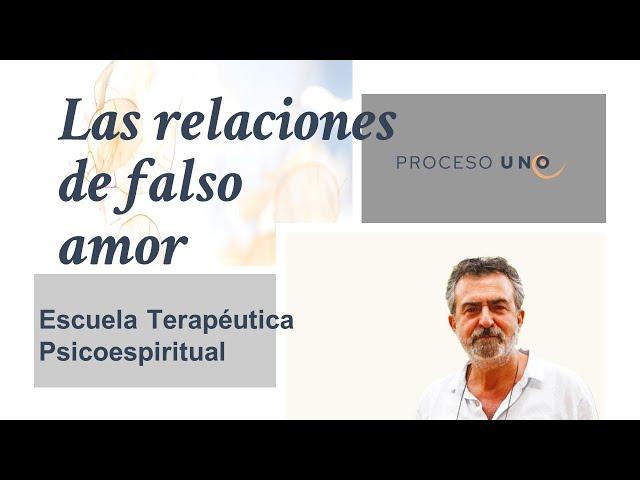 Las relaciones de falso amor. ESCUELA TERAPÉUTICA PSICOESPIRITUAL. José Luis Gil Monteagudo.