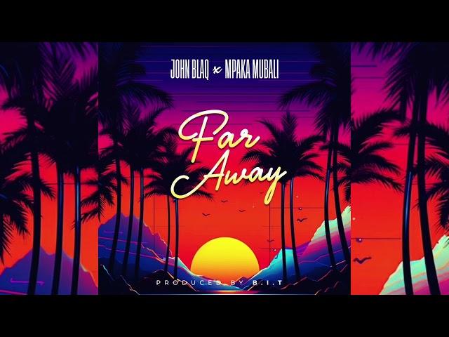 John Blaq - Far away  ft Mpaka Mubali [Official Audio visualizer]