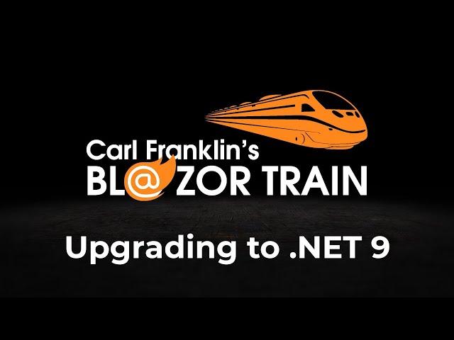 Upgrading to .NET 9: Carl Franklin's Blazor Train ep 105