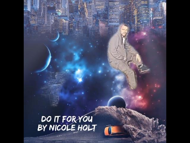 DO IT FOR YOU. BY NICOLE HOLT