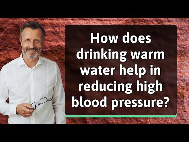 How does drinking warm water help in reducing high blood pressure?