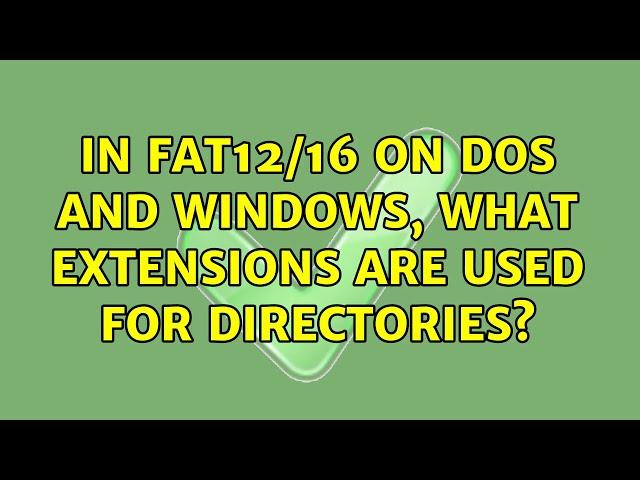 In FAT12/16 on DOS and Windows, what extensions are used for directories? (2 Solutions!!)