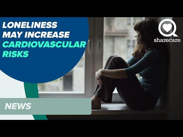 Loneliness May Increase Cardiovascular Risks | News | Sharecare