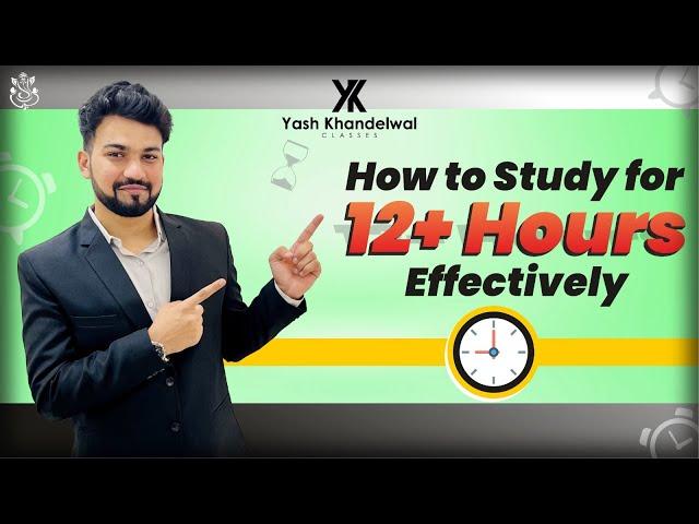 How to Study for 12+ Hours Effectively | Best Practical Solution | Yash Khandelwal