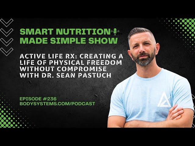 Active Life Rx: Creating a Life of Physical Freedom Without Compromise with Dr. Sean Pastuch