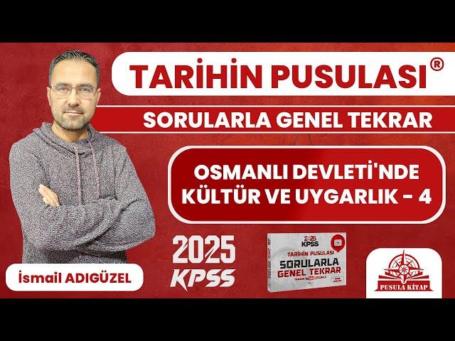 2025 KPSS Tarihin Pusulası - Osmanlı Devleti'nde Kültür ve Uygarlık - 4 - İsmail ADIGÜZEL