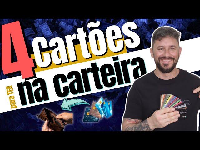 4 CARTÕES PARA TER NA CARTEIRA AGORA - Saiba como extrair o máximo de benefícios dos seus cartões.