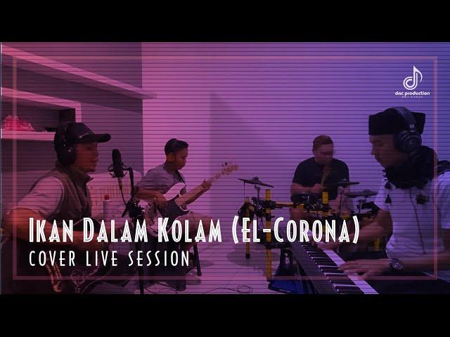 Ikan Dalam Kolam (EL-Corona) | Cover Live Session