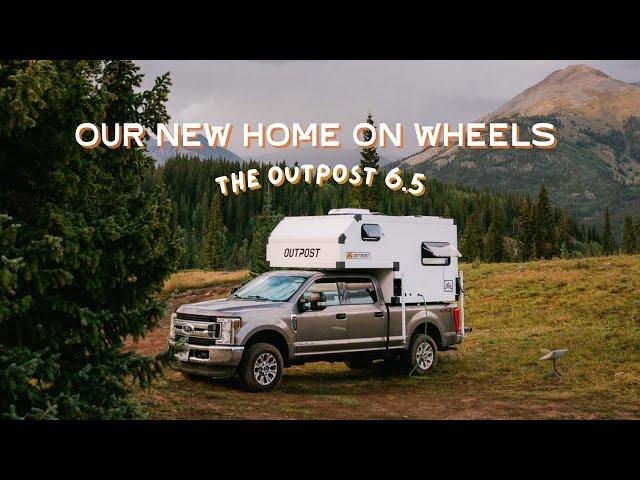 Our New Home On Wheels | The Outpost 6.5 Cabover Truck Camper Tour