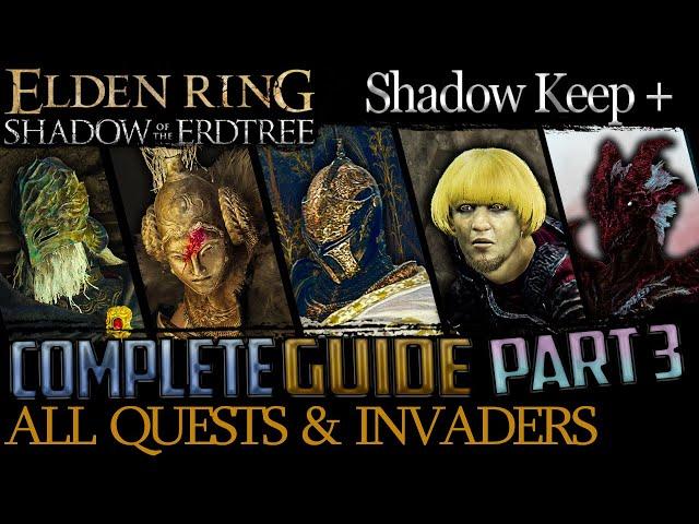 Shadow Of The Erdtree: All Quests in Order + Missable Content - Part 3 (Shadow Keep & Beyond)