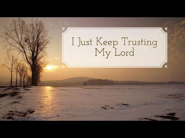 I Just Keep Trusting My Lord