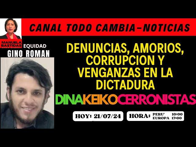 DENUNCIAS, AMORIOS, CORRUPCION, VENGANZAS EN LA DICTADURA DINAKEIKOCERRONISTAS/GINO ROMAN/ EQUIDAD