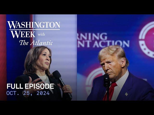 Washington Week with The Atlantic full episode, Oct. 25, 2024