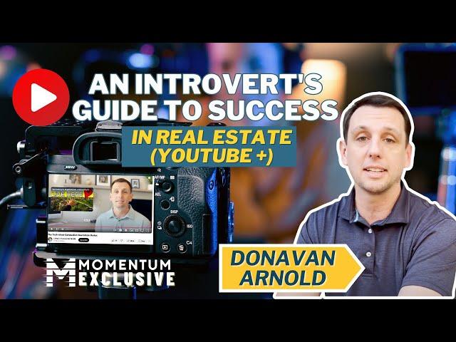 An Introvert's Guide to Success in Real Estate (YouTube +) with Top Agent Donavan Arnold