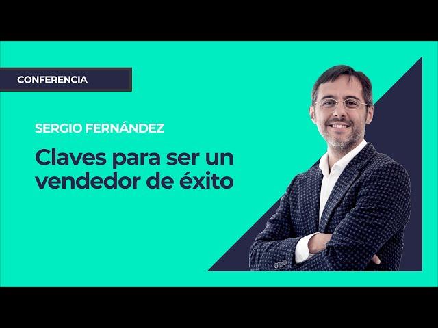 Claves para ser un vendedor de éxito ⎮Máster de Emprendedores, Sergio Fernández