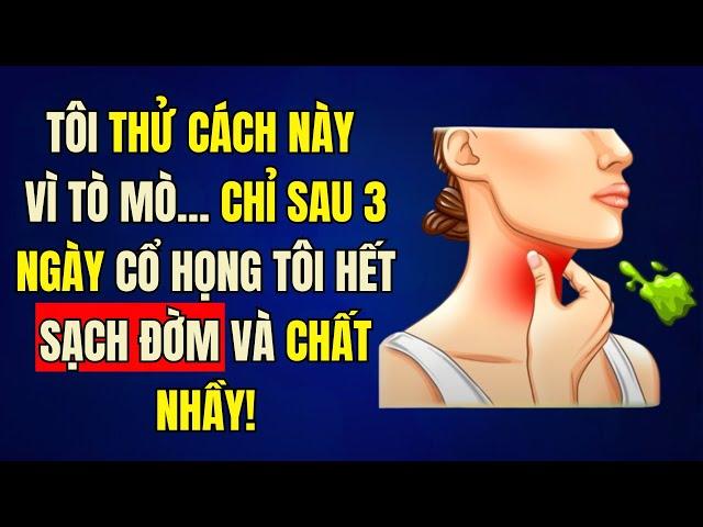 Làm Theo Cách Này Chỉ 3 Ngày Là CỔ HẾT SẠCH ĐỜM Và CHẤT NHẦY