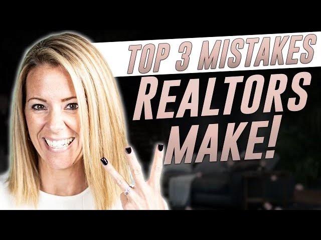 Top 3 Mistakes Realtors Make