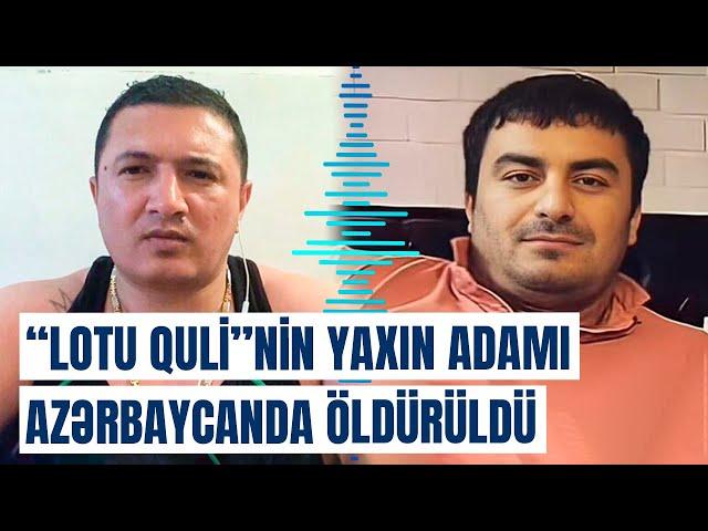 “Lotu Quli”nin əsas adamlarından biri qətlə yetirildi | Goranboyda dəhşət