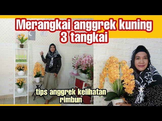 Cara merangkai anggrek kuning 3 tangkai II menata bunga anggrek agar kelihatan rimbun dan cantik