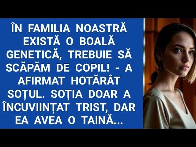 În familia noastră există o boală genetică, trebuie să scăpăm de copil! A afirmat hotărât soțul...