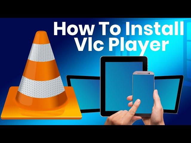 How to Install Vlc Player on Windows and Any Device