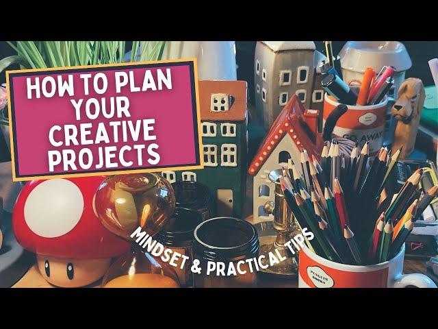 HOW TO PLAN YOUR CREATIVE PROJECTS | addressing overwhelm and perfectionism alongside practical tips