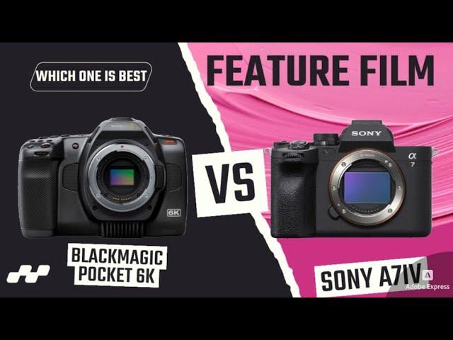 Blackmagic Pocket 6K VS Sony A7IV: Which is Best for Your Feature Film?