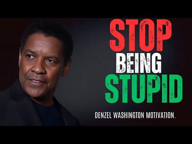 DENZEL WASHINGTON - Stop Being Stupid | Denzel Washington Best Motivational Speech.