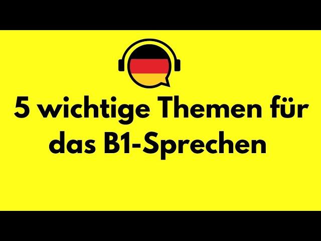 5 wichtige Themen für das B1-Sprechen  Deutsch lernen Deutsch sprechen und hören