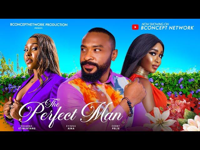 THE PERFECT MAN /Eyinna Nwigwe, Ekamma Etim/ Debby Felix/ Duke Elvis/ 2024 Nigerian Nollywood Movie