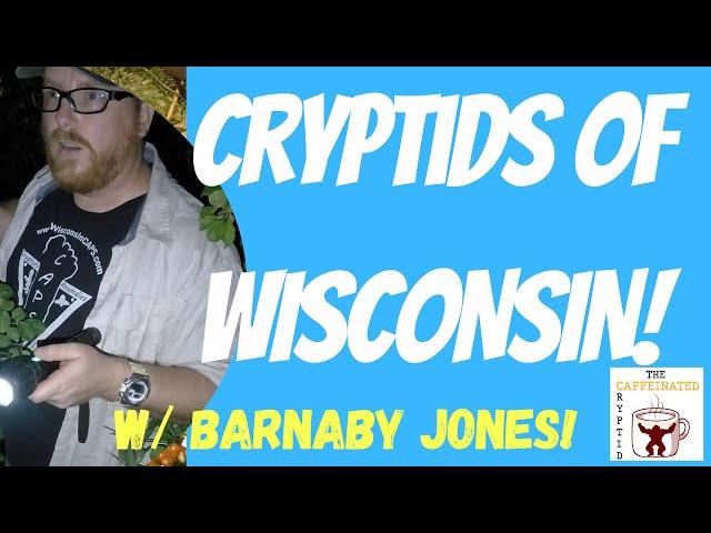 Cryptids of Wisconsin! w/ Barnaby Jones - The Caffeinated Cryptid