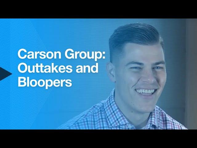 Carson Group: Outtakes and Bloopers