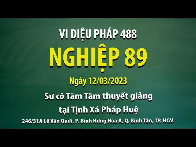 Vi Diệu Pháp 488 - Nghiệp 89 - Ngày 12/03/2023 - Sư Cô Tâm Tâm thuyết giảng tại Tịnh Xá Pháp Huệ