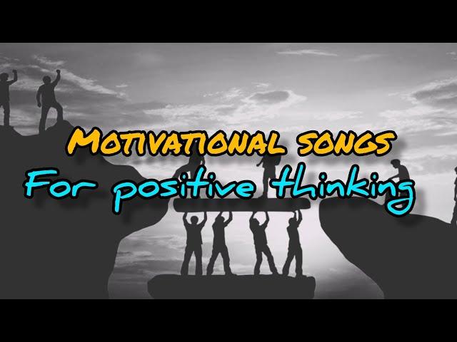 Motivational songs for positive thinking  I Motivational song english | English song @songholics