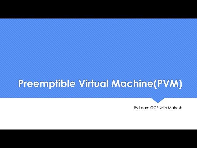 Preemptible Virtual Machine(PVM) in Action | Learn GCP with Mahesh