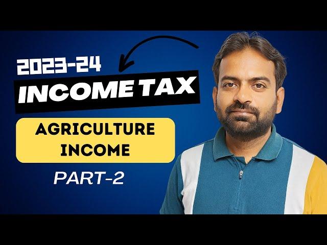 Agricultural Income Part-2 | Rule 7,7A,7B,8 | Income Tax | BCom/BBA/CA