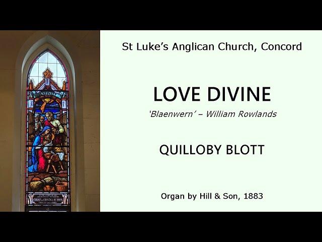 Love Divine ('Blaenwern') (Quilloby Blott, 1883 Hill & Son organ of St Luke's Concord)