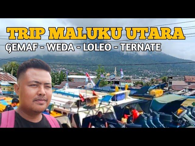 TRIP MALUKU UTARA GEMAF WEDA LOLEO TERNATE JALUR DARAT LAUT