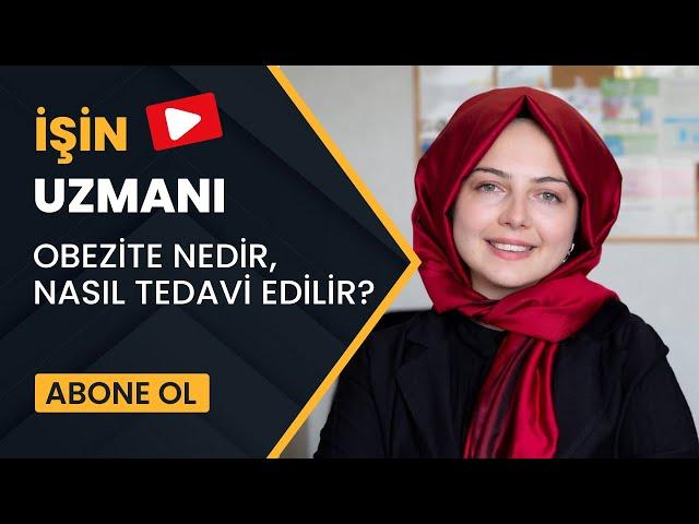 İŞİN UZMANI/ OBEZİTE NEDİR, NASIL TEDAVİ EDİLİR?/ ELİF MELEK AVCI DURSUN (29 EYLÜL)