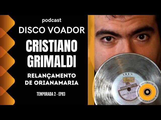 Entrevista com Cristiano Grimaldi (OriAnaMaria) | Disco Voador | Temporada 2 | EP83