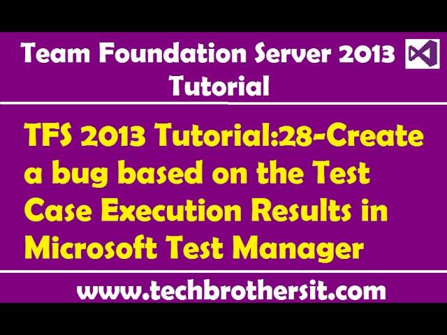 TFS 2013 Tutorial:28-Create a bug based on the Test Case Execution Results in Microsoft Test Manager