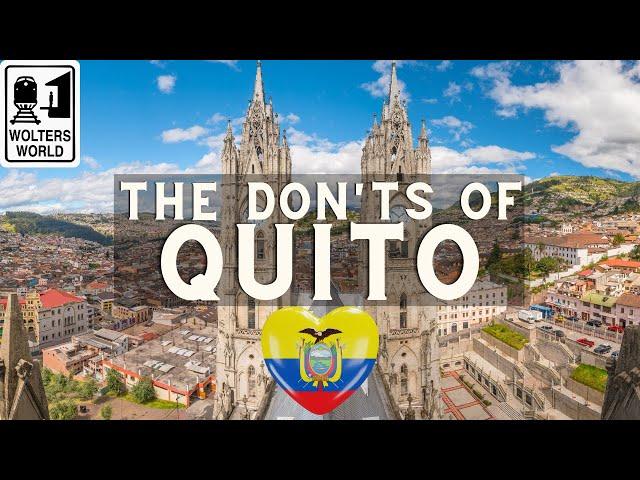 Quito: The Don'ts of Visiting Quito, Ecuador