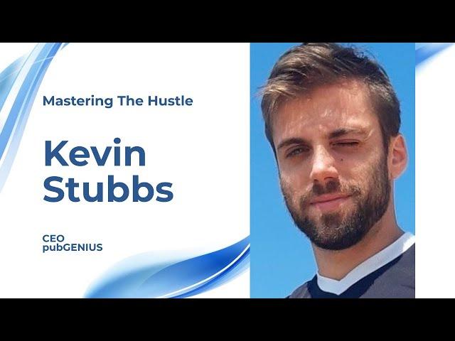 From Ad Tech to Digital Development: Kevin Stubbs' Entrepreneurial Journey | Mastering the Hustle