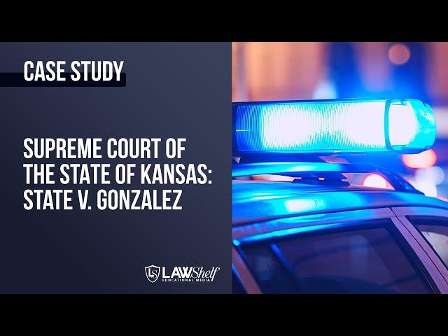 Case Study: State (Kansas) v. Gonzalez [Basics of Criminal Law]