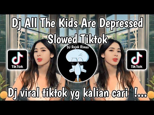 DJ ALL THE KIDS ARE DEPRESSED DJ DANVATA SLOWED VIRAL TIKTOK TERBARU 2024