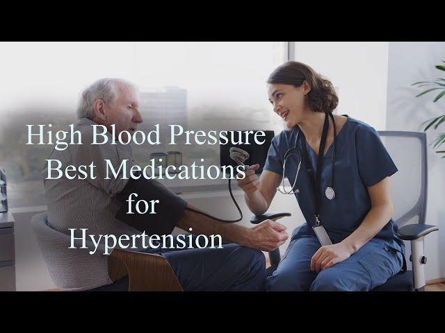 Hypertension: Best Medications for High Blood Pressure